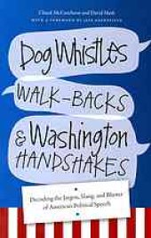 book Dog whistles, Walk-Backs, and Washington Handshakes: Decoding the Jargon, Slang, and Bluster of American Political Speech