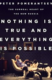 book Nothing Is True and Everything Is Possible: The Surreal Heart of the New Russia