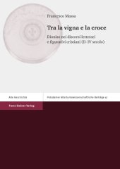 book Tra La Vigna E La Croce: Dioniso Nei Discorsi Letterari E Figurativi Cristiani Ii-iv Secolo