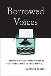 book Borrowed Voices: Writing and Racial Ventriloquism in the Jewish American Imagination