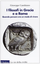 book I filosofi in Grecia e a Roma. Quando pensare era un modo di vivere