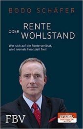 book Rente oder Wohlstand: Wer Sich Auf Die Rente Verlässt, Wird Niemals Finanziell Frei!