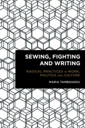 book Sewing, Fighting and Writing: Radical Practices in Work, Politics and Culture