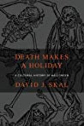 book Death Makes a Holiday: A Cultural History of Halloween