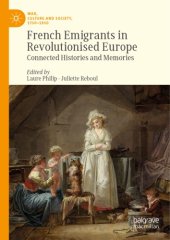book French Emigrants In Revolutionised Europe: Connected Histories And Memories
