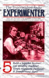 book The impoverished radio experimenter. 5, Build a superhet receiver, coil winding machine, simple alignment oscillator, IF transformers, more!.