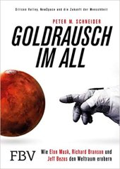 book Goldrausch im All: Wie Elon Musk, Richard Branson und Jeff Bezos den Weltraum erobern – Silicon Valley, NewSpace und die Zukunft der Menschheit