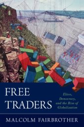 book Free Traders: Elites, Democracy, And The Rise Of Globalization In North America