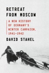 book Retreat from Moscow: A New History of Germany’s Winter Campaign, 1941-1942