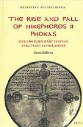 book The rise and fall of Nikephoros II Phokas : five contemporary texts in annotated translations