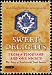 book Sweet Delights from a Thousand and One Nights: The Story of Traditional Arab Sweets