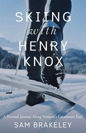 book Skiing with Henry Knox: A Personal Journey Along Vermont’s Catamount Trail