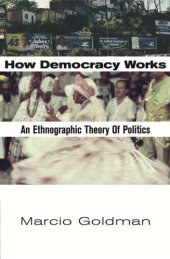 book How Democracy Works. An Ethnographic Theory of Politics