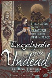 book Encyclopedia of the Undead: A Field Guide to the Creatures That Cannot Rest in Peace