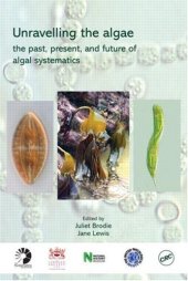 book Unravelling the algae. the past, present and future of algal systematics