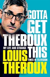 book Gotta Get Theroux This: My life and strange times in television