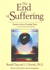 book The End of Suffering - Fearless Living in Troubled Times . . or, How to Get Out of Hell Free