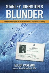 book Stanley Johnston’s Blunder: The Reporter Who Spilled the Secret Behind the U.S. Navy’s Victory at Midway