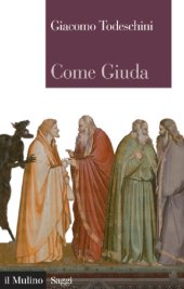 book Come Giuda. La gente comune e i giochi dell’economia all’inizio dell’età moderna