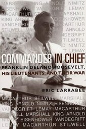 book Commander in Chief: Franklin Delano Roosevelt, His Lieutenants and Their War