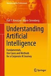 book Understanding Artificial Intelligence : fundamentals, use cases and methods for a corporate AI journey