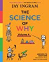 book The Science of Why, Volume 4: Answers to Questions About Science Facts, Fables, and Phenomena