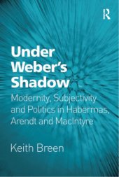 book Under Weber’s Shadow: Modernity, Subjectivity and Politics in Habermas, Arendt and MacIntyre