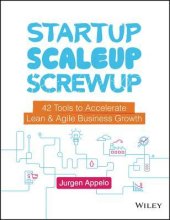 book Startup, Scaleup, Screwup: 42 Tools to Accelerate Lean and Agile Business Growth