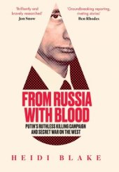 book From Russia with Blood: Putin’s Ruthless Killing Campaign and Secret War on the West