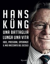 book Una battaglia lunga una vita. Idee, passioni, speranze. Il mio racconto del secolo