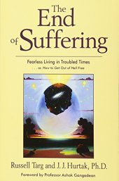 book The End of Suffering - Fearless Living in Troubled Times . . or, How to Get Out of Hell Free