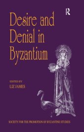 book Desire and Denial in Byzantium: Papers from the Thirty-First Spring Symposium of Byzantine Studies, University of Sussex, Brighton, March 1997