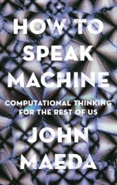 book How to Speak Machine: Computational Thinking for the Rest of Us