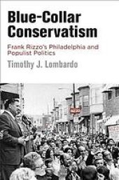 book Blue-collar conservatism : Frank Rizzo’s Philadelphia and populist politics