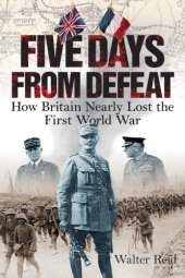 book Five Days from Defeat: How Britain Nearly Lost the First World War