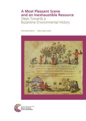 book A Most Pleasant Scene and an Inexhaustible Resource: Steps Towards a Byzantine Environmental History