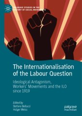 book The Internationalisation Of The Labour Question: Ideological Antagonism, Workers’ Movements And The ILO Since 1919