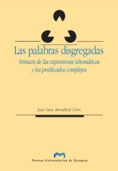 book Las palabras disgregadas: sintaxis de las expresiones idiomáticas y los predicados complejos