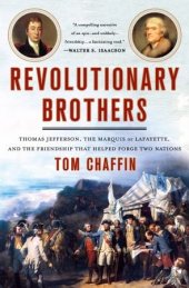 book Revolutionary Brothers: Thomas Jefferson, the Marquis de Lafayette, and the Friendship that Helped Forge Two Nations