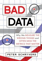 book Bad Data: Why We Measure The Wrong Things And Often Miss The Metrics That Matter