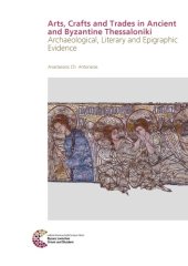 book Arts, Crafts and Trades in Ancient and Byzantine Thessaloniki: Archaeological, Literary and Epigraphic Evidence