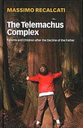 book The Telemachus complex : parents and children after the decline of the father