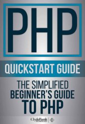 book PHP QuickStart Guide: The Simplified Beginner’s Guide To PHP (PHP, PHP Programming, PHP5, PHP Web Services)