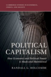 book Political Capitalism: How Economic And Political Power Is Made And Maintained