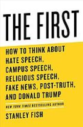 book The first : how to think about hate speech, campus speech, religious speech, fake news, post-truth, and Donald Trump