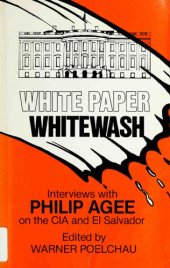 book White paper whitewash: interviews with Philip Agee on the CIA and El Salvador