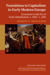 book Transitions To Capitalism In Early Modern Europe: Economies In The Era Of Early Globalization, C. 1450 - C. 1820