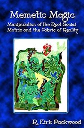 book Memetic Magic: Manipulation of the Root Social Matrix and the Fabric of Reality