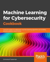 book Machine Learning for Cybersecurity Cookbook