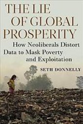 book The Lie of Global Prosperity: How Neoliberals Distort Data to Mask Poverty and Exploitation